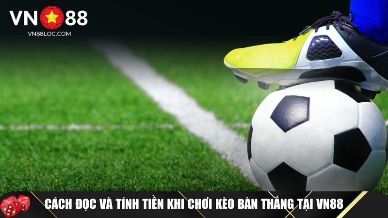 Kèo Bàn Thắng Là Gì? Cách Chơi Và Mẹo Cược Dễ Thắng Tại VN88 3 Hướng dẫn đọc và tính tiền khi chơi kèo bàn thắng VN88