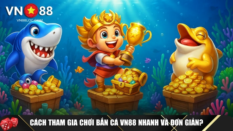 Hướng dẫn cách tham gia chơi bắn cá VN88 nhanh chóng