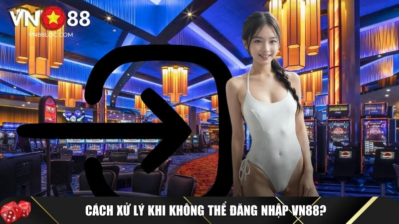 Hướng Dẫn Đăng Nhập VN88 Nhanh Và An Toàn Nhất Năm 2025 2 Các cách để xử lý khi không thể đăng nhập VN88