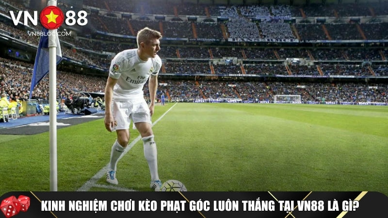 Kèo Phạt Góc Là Gì? Cách Chơi Và Mẹo Cược Dễ Thắng Tại VN88 4 Mẹo và kinh nghiệm khi chơi kèo phạt góc tại VN88