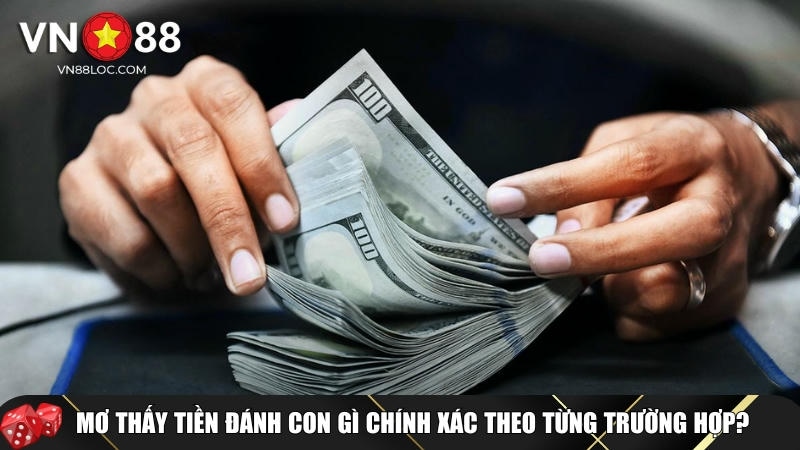 Mơ Thấy Tiền Đánh Con Gì Dễ Trúng Nhất Tại VN88 Theo Từng Tình Huống 2 Những con số phù hợp với giấc mơ thấy tiền theo từng trường hợp