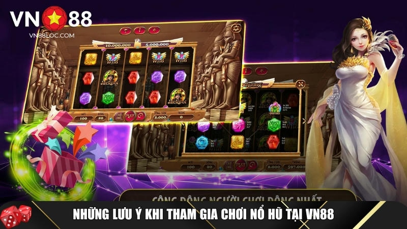 Những lưu ý bạn cần biết khi tham gia chơi nổ hũ tại VN88