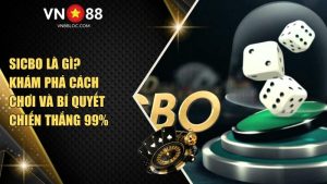 Sicbo Là Gì? Khám Phá Cách Chơi Và Bí Quyết Chiến Thắng 99% Tại VN88
