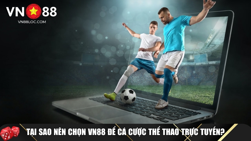 Tại sao bạn nên chọn VN88 để cá cược thể thao