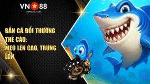 Bắn Cá Đổi Thưởng Thẻ Cào: Mẹo Lên Cao, Trúng Lớn