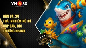 Bắn Cá Zui – Trải Nghiệm Nổ Hũ Hấp Dẫn, Đổi Thưởng Nhanh