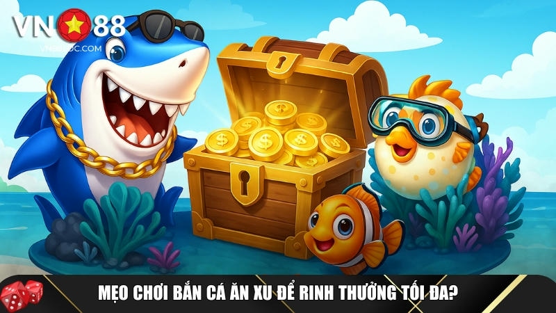 Bắn cá ăn xu – Hướng dẫn chi tiết & Mẹo săn thưởng hiệu quả 5 Mẹo và bí quyết chơi bắn cá ăn xu thắng lớn từ cao thủ
