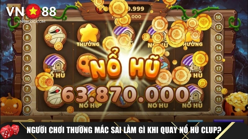 Nổ Hũ Clup: Hướng Dẫn Đầy Đủ & Bí Quyết Trúng Lớn 5 Những lỗi thường gặp của tân thủ khi chơi nổ hũ Club