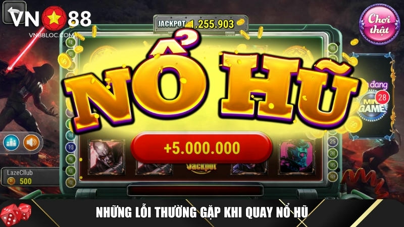 Quay Nổ Hũ Dễ Trúng: Hướng Dẫn Đầy Đủ & Mẹo Chiến Thắng 5 Những lỗi thường gặp của người chơi mới khi quay nổ hũ