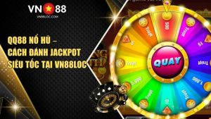 QQ88 Nổ Hũ – Cách Đánh Jackpot Siêu Tốc Tại VN88LOC