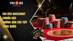 Soi Kèo Baccarat Chuẩn Xác Hướng Dẫn Chi Tiết Từng Bước